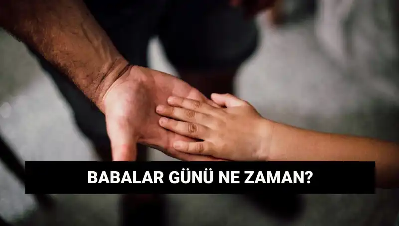2025 Babalar Günü: Ne Zaman, Nereye Denk Geliyor ve Tarihçesi