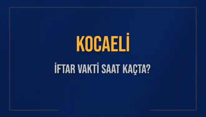 Kocaeli İftar Vakti Ne Zaman? Tüm Ayrıntılar Burada!