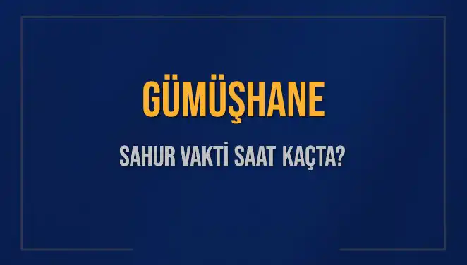 Gümüşhane'de Sahur Vakti ve İmsak Saatleri Hakkında Merak Edilenler