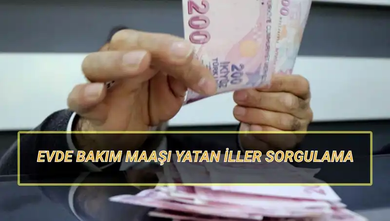 Evde Bakım Maaşı Yatan İller Sorgulama: Nisan 2025 İçin Tüm Detaylar