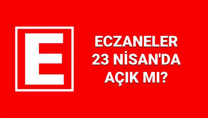 23 Nisan'da Eczaneler Açık mı? Nöbetçi Eczaneleri Keşfedin!