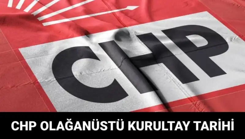 CHP Olağanüstü Kurultayı, Tarihi ve Adaylar Hakkında Tüm Detaylar!