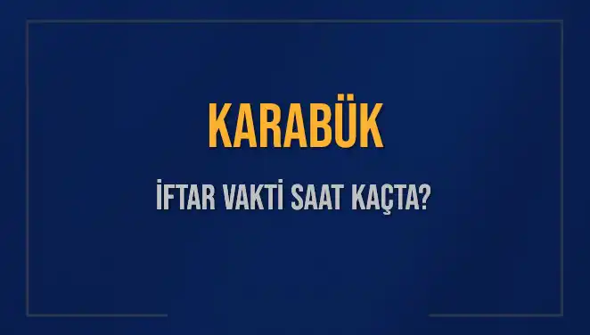 Karabük'te 4 Mart 2025 İftar Vakti ve Akşam Ezanı Saati Nedir?