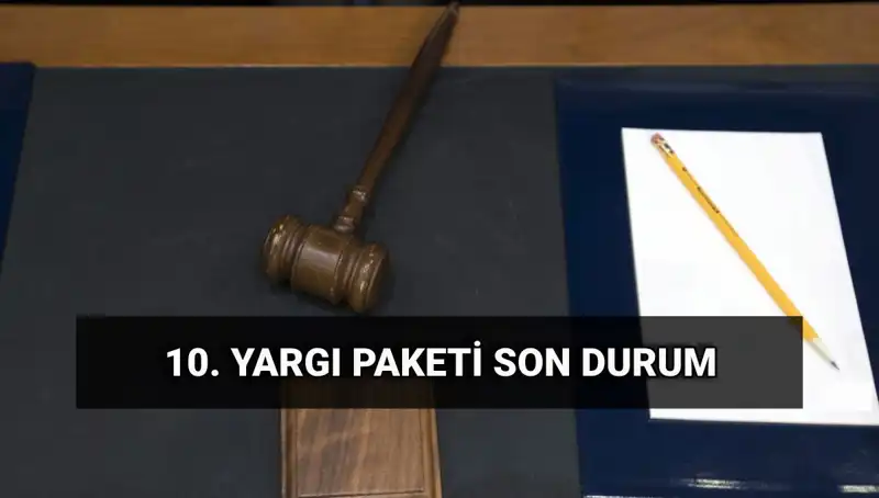 2025'te Yürürlüğe Girecek 10. Yargı Paketi İle Değişecek Yargı Sistemi
