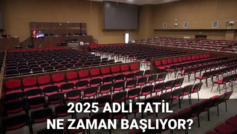 2025 Adli Tatil ile İlgili Her Şey: Başlangıç Tarihleri ve Görülecek Davalar