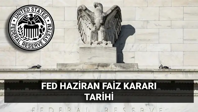 FED'in Haziran Faiz Kararı Hayatımızı Nasıl Etkileyecek?