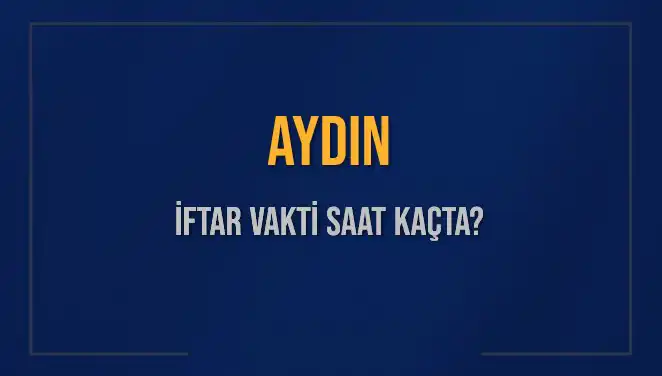 Aydın'da İftar Vakti Hakkında Bilmeniz Gerekenler