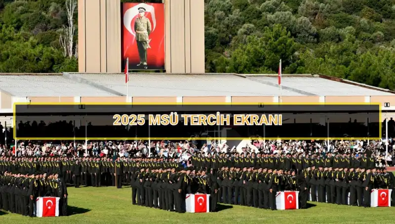 2025 MSÜ Tercih Süresi ve Son Gün Hakkında Her Şey