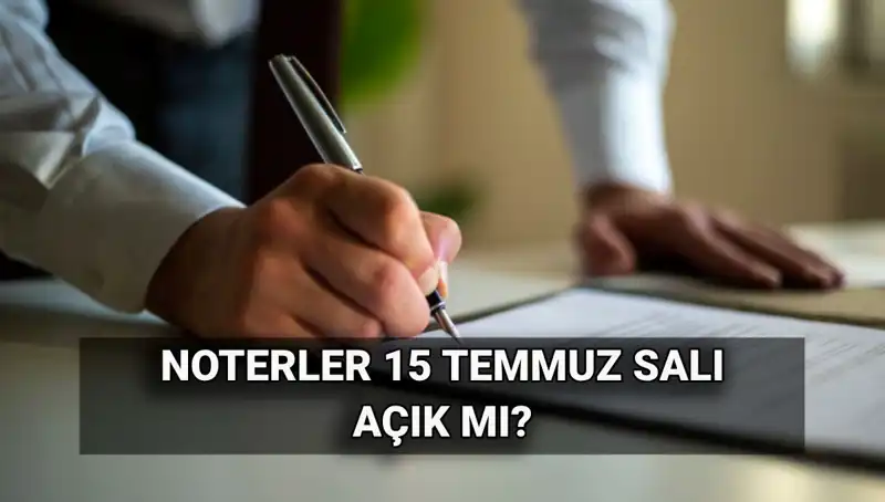 15 Temmuz'da Noterlikler Açık mı? İşte Merak Edilenler