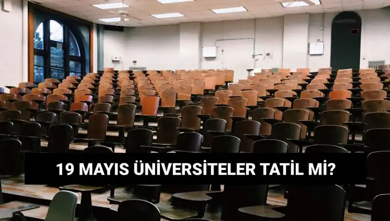 19 Mayıs’ta Üniversiteler Tatil Mi? Son Durum Ne?