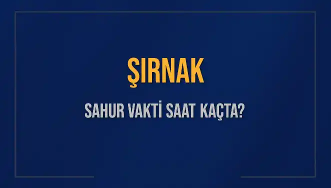 Şırnak'ta Sahur Vakti İçin Geri Sayım Başladı: İmsak Saatleri Nedir?