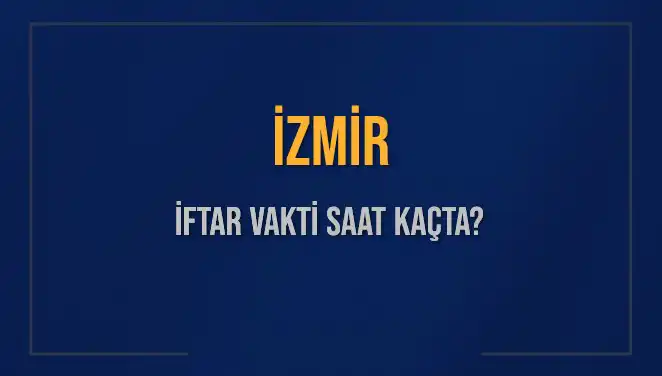 İZMİR'de İftar Vakti: 4 Mart 2025'te Ezan Saatini Kaçırmayın!