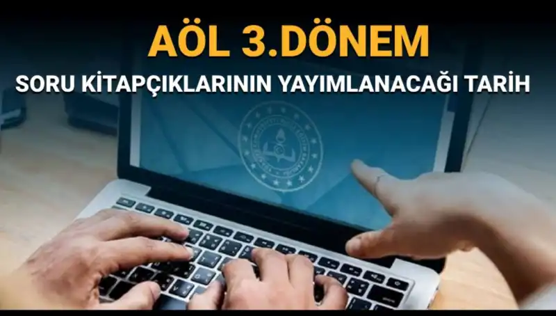 AÖL 3. Dönem Soru Kitapçıkları Yayınlandı mı? Merak Edilen Tarihler