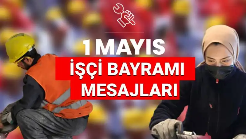 2025 1 Mayıs İşçi Bayramı'nda En Anlamlı Mesajlar Ve Kutlama Önerileri