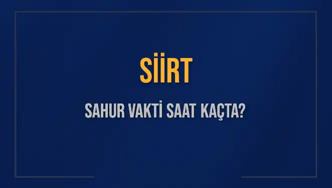 Siirt İmsak Vakti: Sahur İçin En Doğru Saat Bilgileri