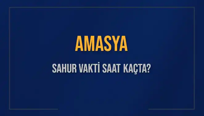 Amasya'da Sahur Vaktine Dair Bilmeniz Gereken Her Şey