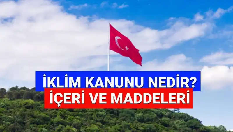 İklim Kanunu: Türkiye'nin Geleceği İçin Kritik Adımlar Atılıyor