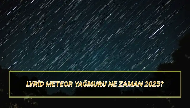 2025'teki Lyrid Meteor Yağmuru: Türkiye'den İzleme Rehberi