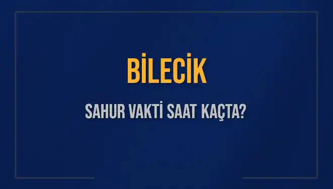 Bilecik'te Sahur Vakti: 8 Mart 2025 İçin Bilmeniz Gerekenler