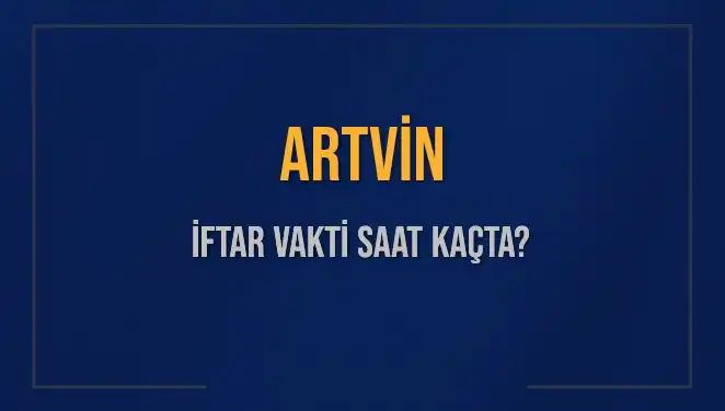 Artvin'de İftar Saati: Ramazan'ın Bu Geceki İftarı Ne Zaman?