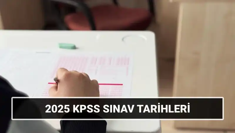 2025 KPSS Lisans Sınav Tarihleri Açıklandı: Genel Kültür-Yetenek ve Alan Bilgisi