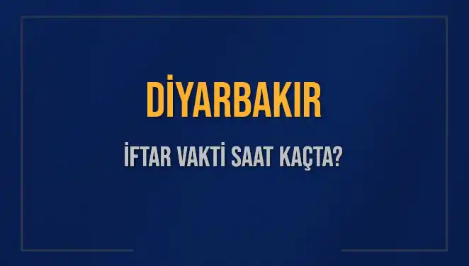 Diyarbakır İftar Vakti: Akşam Ezanı Ne Zaman Okunacak?
