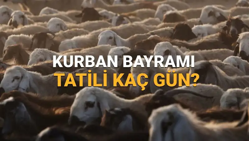 Kurban Bayramı 2025'te Tatil Süresi ve Detayları Açıklandı!